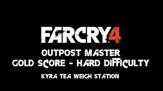 Far Cry 4 - Outpost Master - Gold Score / Stealth - Kyra Tea Weigh Station Hardest Difficulty