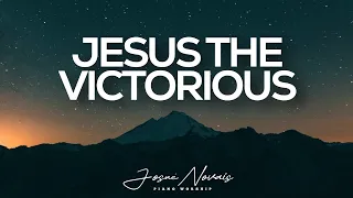 PIANO INSTRUMENTAL WORSHIP // JESUS THE VICTORIOUS // SOAKING WORSHIP - MUSIC FOR PRAYER