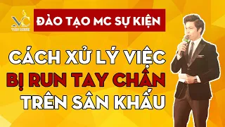 [ Đào tạo MC Sự Kiện ] Xử lý biểu hiện run tay, run chân khi mất tự tin - Thầy Văn Minh