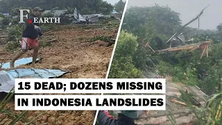 Landslides In Indonesia Kills At Least 15 People, Dozens Missing | F. Earth