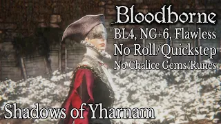 BL4 NG+6 No Roll: Shadows of Yharnam (No Chalice/Lantern Gems, No Buffs/Runes/Parry)