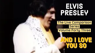 Elvis Presley - And I Love You So - The Live Comparison Series - Volume Forty Three