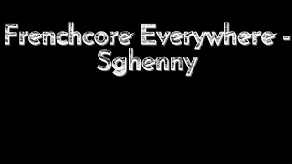 Frenchcore Everywhere - Sghenny (Frenchcore)