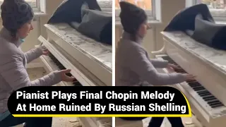 Watch : Ukrainian pianist plays final Chopin melody at home ruined by Russian shelling