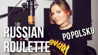 Russian roulette (Rosyjska ruletka) - Rihanna PO POLSKU | POLISH VERSION by Kasia Staszewska