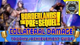 Collateral Damage - Trophy/Achievement guide for Borderlands: The Pre-Sequel