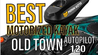 Best Motorized Kayak Ever? | Old Town Autopilot 120 | In-Depth Walkthrough