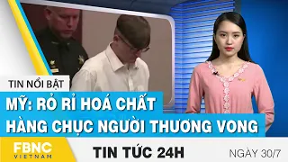 Tin tức 24h mới nhất 30/7, Mỹ: rỏ rỉ hoá chất khiến hàng chục người thương vong | FBNC