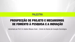 Prospecção de projeto e Mecanismos de Fomento à Pesquisa e a Inovação