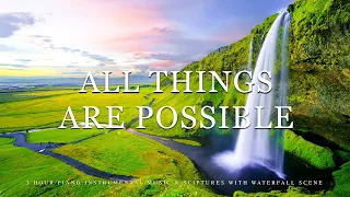 All Things Are Possible: Piano Instrumental Music With Scriptures & Waterfall Scene💦Peaceful Praise