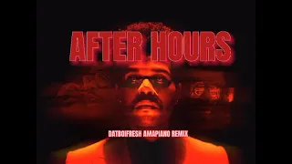 The Weeknd - After Hours(Datboifresh Amapiano Remix)