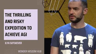 THE THRILLING AND RISKY EXPEDITION TO ACHIEVE AGI | ILYA SUTSKEVER