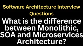 What is the difference between Monolithic, SOA and Microservices Architecture?