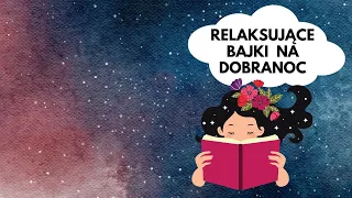 3 relaksujące bajki na dobranoc. RELAKSACJA DLA DZIECI, BAJKI DLA DZIECI