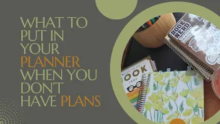 WHAT TO PLAN WHEN YOU DON'T HAVE PLANS: What to put in your planner when life is a little less busy