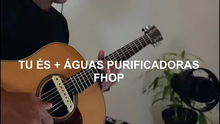 Tu és + Águas Purificadoras Violão FHOP by Luciano Ferreira