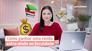 Como ganhar uma renda extra ainda na faculdade | Psi do Futuro