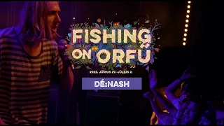 Dé:Nash - Fishing on Orfű 2022 (Teljes koncert)