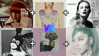 Red + 1989 + Reputation(Taylor Swift) vs Dangerous Woman + Thank u, Next + Positions (Ariana Grande)