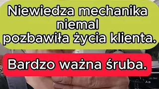 Niewiedza mechanika niemal pozbawiła życia klienta. Bardzo ważna śruba a mało kto o niej pamięta.