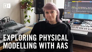 Exploring physical modelling from AAS | Native Instruments