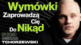 #129 Jak Nastawić Głowę i Pokonać Wymówki, Dieta, Trening, Suplementy, Samotność - Oskar Tchorzewski