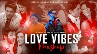 Love Vibes Mashup | Mitraz, Harnoor, | Dilbara x Mann Mera x Naino Wale Na | Vdjsoulkaran 2023