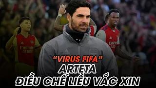 ARSENAL ĐANG HƯỞNG LỢI NHỜ “VIRUS FIFA” – MIKEL ARTETA ĐIỀU CHẾ LIỀU VẮC XIN CỦA RIÊNG MÌNH.