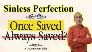Do Those Who Deny Once Saved Always Saved Teach Sinless Perfection? - Ken Yates
