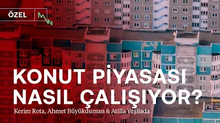 Konut piyasası nasıl çalışıyor? | Kredi-fiyat-satış | Atilla Yeşilada, Ahmet Büyükduman & Kerim Rota