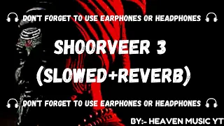 Shoorveer 3 | Lofi ( Slowed and Reverbed ) | Rapperiya Baalam | HEAVEN MUSIC YT