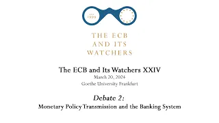 The ECB and Its Watchers XXIV - Debate 2: Monetary Policy Transmission and the Banking System