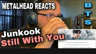 METALHEAD REACTS| Junkook BTS - Still With You