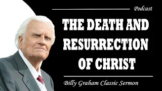 Billy Graham Classic Sermon | The Death and Resurrection of Christ