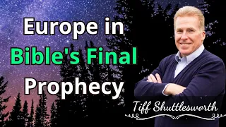 Europe in Bible's Final Prophecy - Tiff Shuttlesworth Sermons 2024