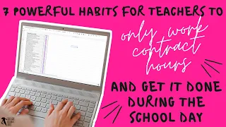 7 powerful habits for teachers to only work contract hours and get it done during the school day