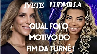 IVETE E LUDMILLA CANCELA TURNÊ , AMBOS LAMENTAM