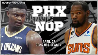 Phoenix Suns vs New Orleans Pelicans Full Game Highlights | Apr 7 | 2024 NBA Season