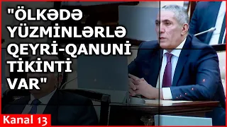 Siyavuş Novruzovdan ETİRAF: “Ölkədə yüzminlərlə qeyri-qanuni ...”