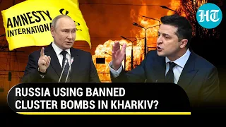 Russia accused of dropping cluster bombs in Kharkiv; Amnesty claims ‘proof of Putin's war crimes’