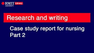 Case study report for nursing part 2: Research and writing