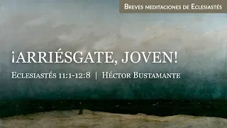 ¡Arriesgate, joven! (Eclesiastés 11:1-12:8) - Héctor Bustamante