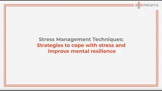 Stress Management Techniques: Strategies to cope with stress and improve mental resilience | Medanta