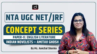 NTA UGC NET/JRF | Concept Series | Paper-II: English Literature | Indian Novelists | Amitav Ghosh