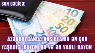 Azərbaycanda kasıbların ən çox yaşadığı RAYONLAR VƏ ƏN VARLI RAYON