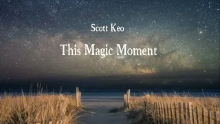 This Magic Moment by Scott Keo