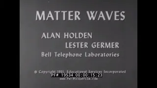 MATTER WAVES & PHYSICS  BELL LABS FILM w/ ALAN HOLDEN & LESTER GERMER  SCIENCE EXPERIMENTS 19534