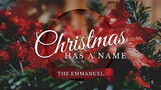 Christmas Has A Name - The Emmanuel