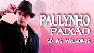 PAULYNHO PAIXÃO - SÓ AS MELHORES