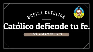 Mix Disco: Católico defiende tu fe Grupo: LOS AMATULLY'S. Música Católica